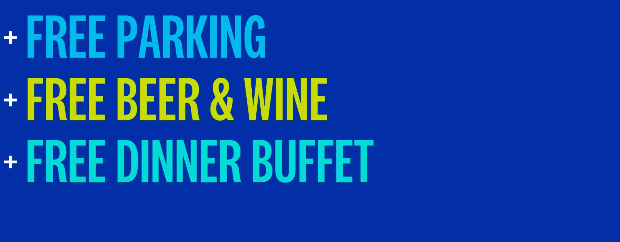Free parking, free beer and wine, free dinner buffet